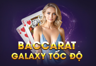 Baccarat Galaxy Tốc Độ